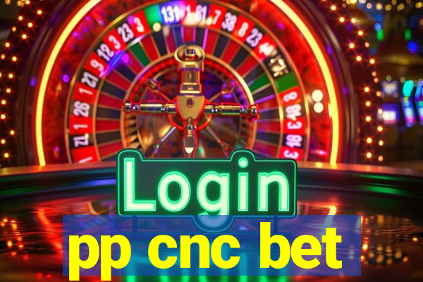 pp cnc bet